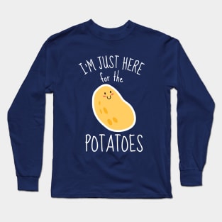 I'm Just Here For The Potatoes Funny Long Sleeve T-Shirt